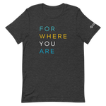 For Where You Are TShirt