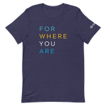 For Where You Are TShirt