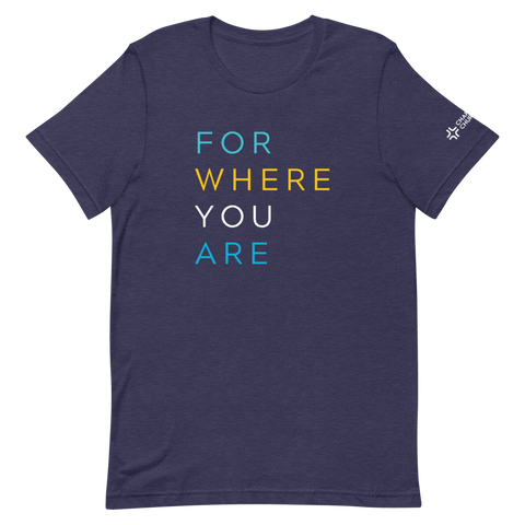 For Where You Are TShirt