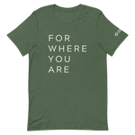 For Where You Are TShirt