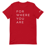 For Where You Are TShirt