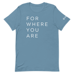 For Where You Are TShirt
