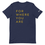 For Where You Are TShirt